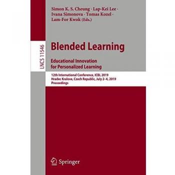 Blended Learning: Educational Innovation for Personalized Learning: 12th International Conference, ICBL 2019, Hradec Kralove, Czech Republic, July ... Notes in Computer Science, Band 11546)