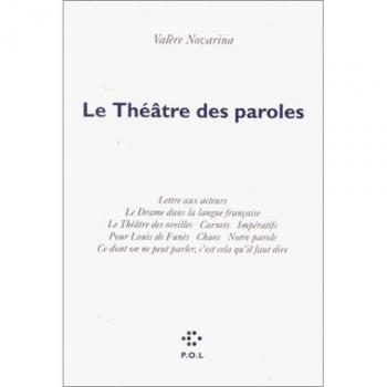 Valère Novarina Le Théâtre Des Paroles : Lettre Aux Acteurs. Le Drame Dans La Langue Française. Le Théâtre Des Oreilles. Carnets. Impératifs. Pour Louis De Funès. ... C'Est Cela Qu'Il Faut Dire. (Poésies Théatre)