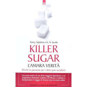 Killer sugar. L'amara verità. Perché la passione per i dolci può ucciderci...