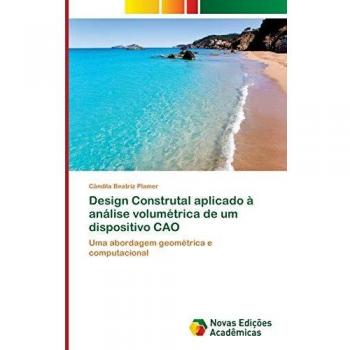 Design Construtal aplicado à análise volumétrica de um dispositivo CAO: Uma abordagem geométrica e computacional