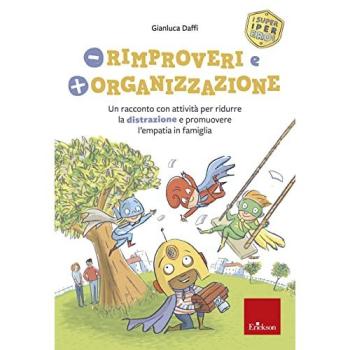 Meno rimproveri e più organizzazione. Un racconto con attività per ridurre la distrazione e promuovere l'empatia in famiglia. I super iper eroi