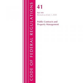 Code of Federal Regulations, Title 41 Public Contracts and Property Management 101, Revised as of July 1, 2020