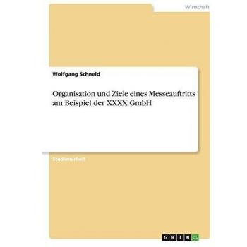 Organisation und Ziele eines Messeauftritts am Beispiel der XXXX GmbH