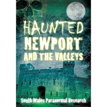 South Wales Paranormal Research Haunted Newport and the Valleys