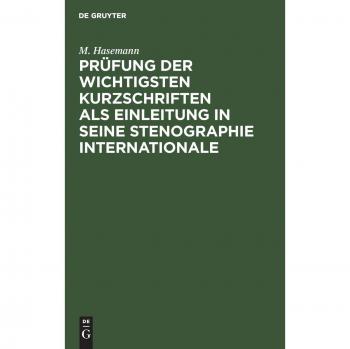 Prüfung der wichtigsten Kurzschriften als Einleitung in seine Stenographie internationale