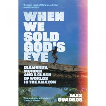 When We Sold God's Eye : ‘A MODERN CLASSIC OF LITERARY NONFICTION’ – JON LEE ANDERSON