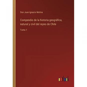 Compendio de la historia geográfica, natural y civil del reyno de Chile: Tomo 1