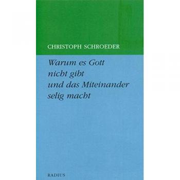 Warum es Gott nicht gibt und das Miteinander selig macht