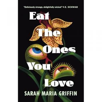 Eat the Ones You Love / Sarah Maria Griffin