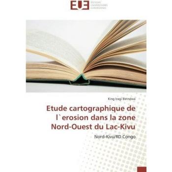 Etude cartographique de l`erosion dans la zone Nord-Ouest du Lac-Kivu: Nord-Kivu/RD Congo