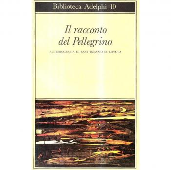 Il racconto del pellegrino. Autobiografia di sant'Ignazio di Loyola