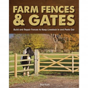 Farm Fences and Gates: Build and Repair Fences to Keep Livestock In and Pest...