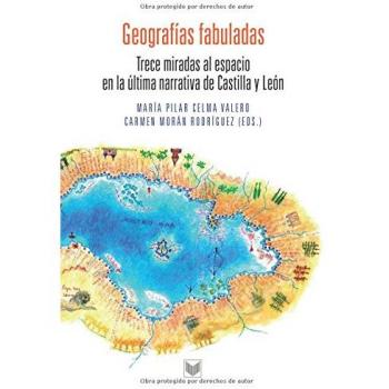 Geografias Fabuladas. Trece Miradas Al Espacio En La Ultima Narrativa De Casti