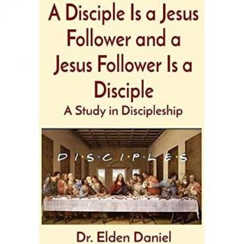 A Disciple Is a Jesus Follower and a Jesus Follower Is a Disciple: A Study in Discipleship