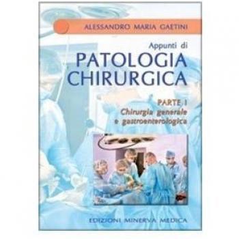 Chirurgia generale e gastroenterologica. Parte prima