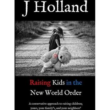 Holland, J.: Raising Kids in the New World Order