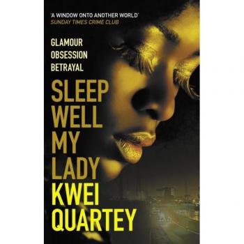 Kwei Quartey Sleep Well, My Lady: The Unputdownable Ghanaian Crime Novel (Ghana Mysteries, 2)