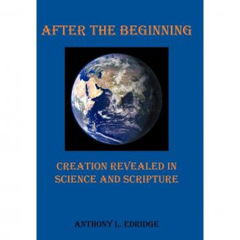 After the Beginning: Creation Revealed in Science and Scripture