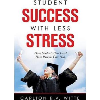 Student Success with Less Stress: How Students Can Excel How Parents Can Help