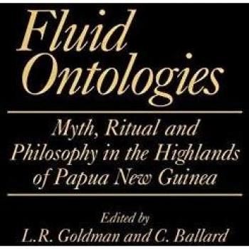 Fluid Ontologies: Myth, Ritual, and Philosophy in the Highlands of Papua New Guinea