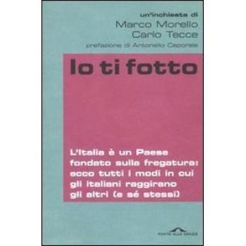 Io ti fotto. L'Italia è un Paese fondato sulla fregatura: ecco tutti i modi in cui gli italiani raggirano gli altri
