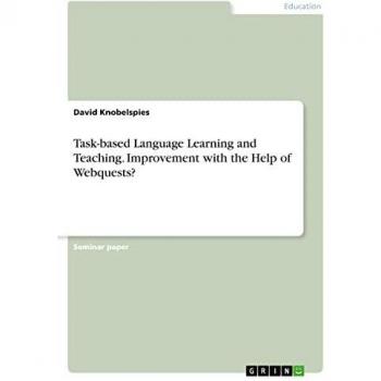 Task-based Language Learning and Teaching. Improvement with the Help of Webquests?