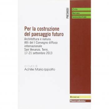 Per la costruzione del paesaggio futuro. Architettura e natura. Atti del 1º Convegno diffuso internazionale