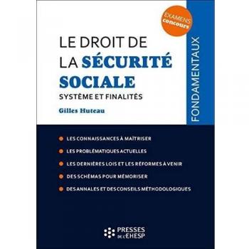 Le droit de la Sécurité sociale: Système et finalités. Les connaissances à maîtriser. Les problématiques actuelles. Les dernières lois et les ... Des annales et des conseils méthodologiques