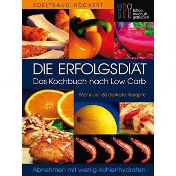 Edeltraud Rückert Die Erfolgsdiät. Das Kochbuch Nach Low Carb