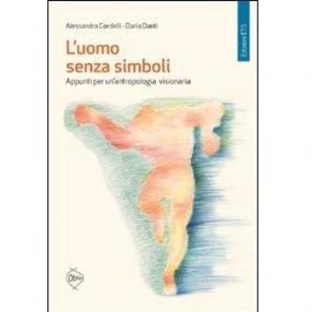L'uomo senza simboli. Appunti per un'antropologia visionaria