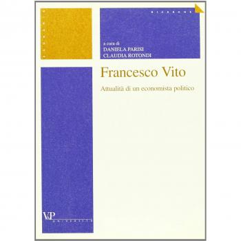Francesco Vito. Attualità di un economista politico