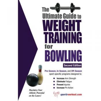 The Ultimate Guide to Weight Training for Bowling, Ultimate Guide to Weight Training...