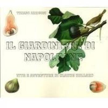 Il giardiniere di Napoleone. Vita e avventure di Claude Hollard