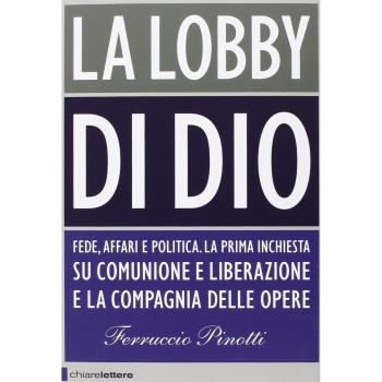 La lobby di Dio. Fede, affari e politica. La prima inchiesta su Comunione e Liberazione e la Compagnia delle opere
