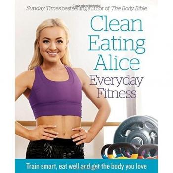 Alice Liveing Clean Eating Alice Everyday Fitness