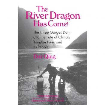The River Dragon Has Come!: Three Gorges Dam and the Fate of China's Yangtze River and Its People (East Gate Book)