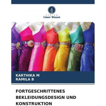 FORTGESCHRITTENES BEKLEIDUNGSDESIGN UND KONSTRUKTION