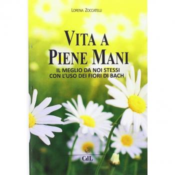 Vita a piene mani. Il meglio della nostra vita con i fiori di Bach applicati ai meridiani dell'agopuntura