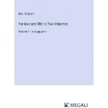 Oliphant: For love and life; In Two Volumes