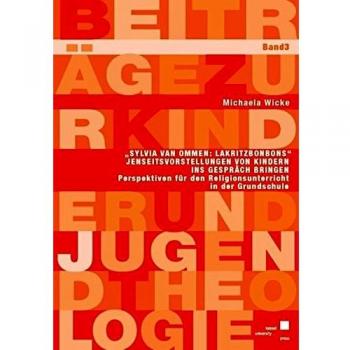 Michaela Wicke Sylvia Van Ommen: Lakritzbonbons Jenseitsvorstellungen Von Kindern Ins Gespräch Bringen: Perspektiven Für Den Religionsunterricht In Der Grundschule