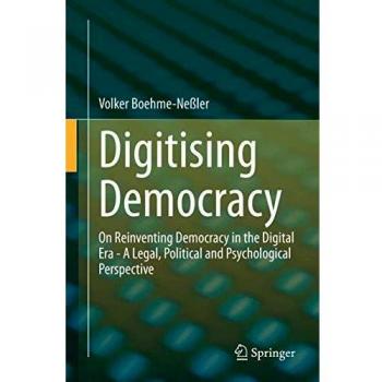 Digitising Democracy: On Reinventing Democracy in the Digital Era