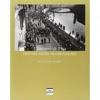 L' ateneo di Pisa nell'età della ricostruzione. Storia, ricordi, immagini