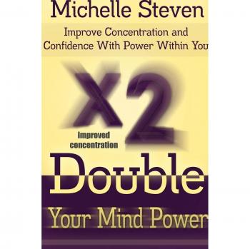 Double Your Mind Power: Improve Concentration and Confidence With Power Within You