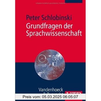 Grundfragen der Sprachwissenschaft: Eine Einführung in die Welt der Sprache(n)
