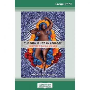 The Body Is Not an Apology: The Power of Radical Self-Love (16pt Large Print Edition)