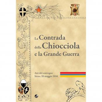 La contrada della Chiocciola e la grande guerra. Atti del Convegno