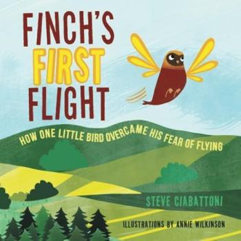 Finch's First Flight: How one little bird overcame his fear of flying