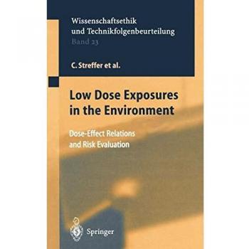 Low Dose Exposures in the Environment: Dose-Effect Relations and Risk Evaluation