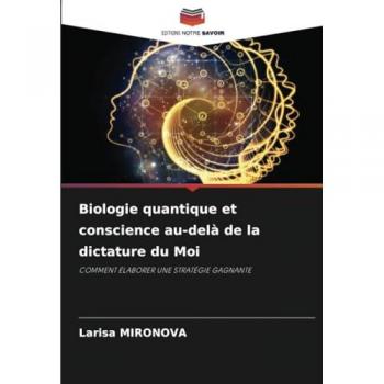 Mironova, Larisa: Biologie quantique et conscience au-delà de la dictature du Moi