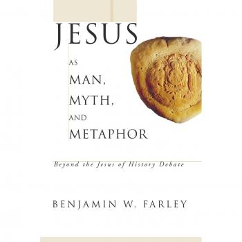 Jesus as Man, Myth, and Metaphor: Beyond the Jesus of History Debate